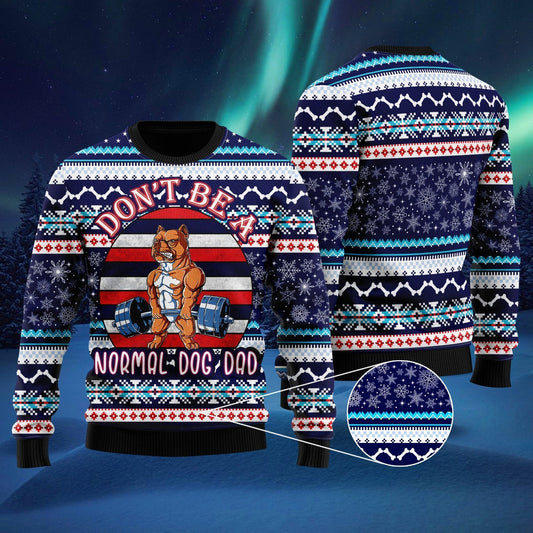 Don't Be A Normal Dog Dad Ugly Christmas Sweater 