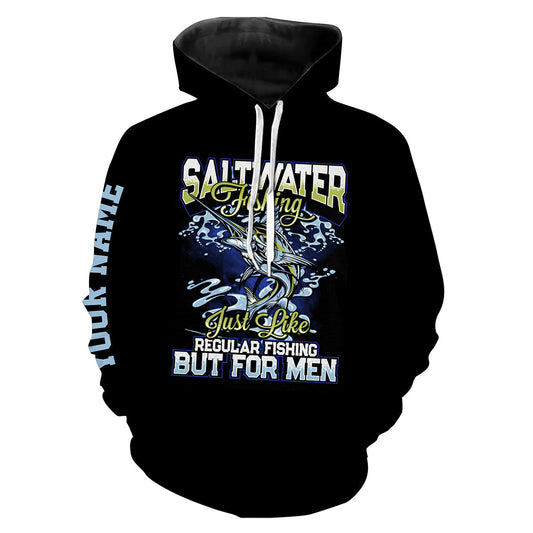 Custom Funny Saltwater Fishing All over print Shirts for men, women and kids saying "Saltwater Fishing just like regular Fishing but for men" - IPHW124