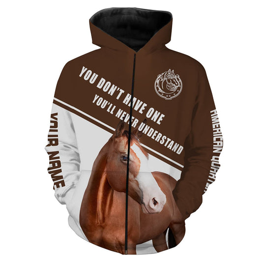 American Quarter Horse Customize name 3D All over print shirts - quote" You don't have one, you'll never understand" - personalized apparel gift for horse lovers - IPH1733