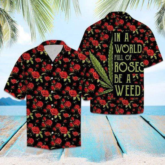 In a world full of roses be a weed Hawaiian Aloha Shirts