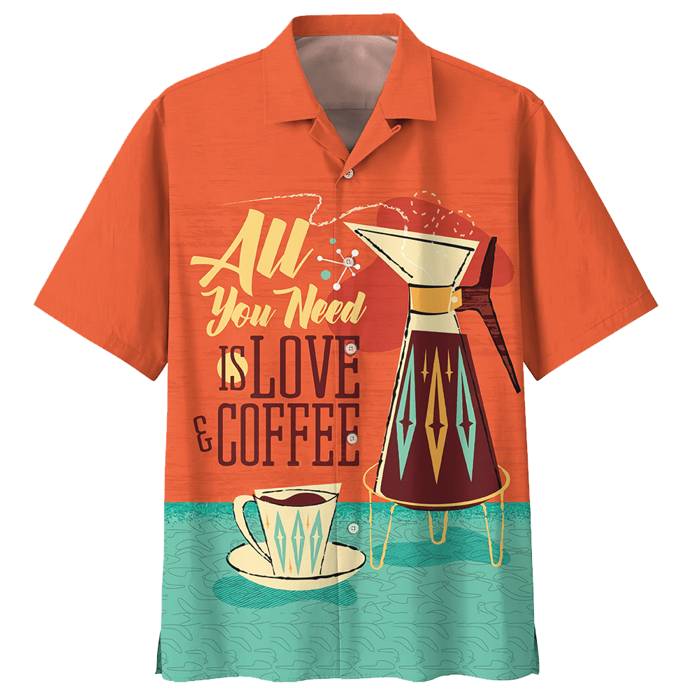 All You Need Is Love Coffee Hawaiian Shirt For Men Women