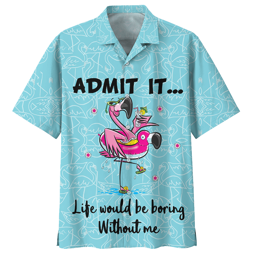 Flamingo Admit It Life Would Be Boring Without Me Hawaiian Shirt For Men Women