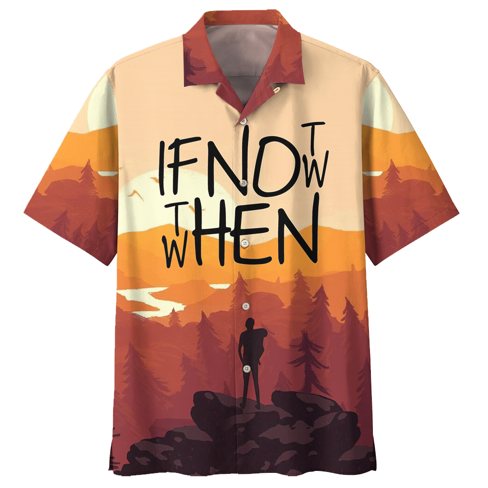 If Not Now Then When Camping Hawaiian Shirt For Men Women