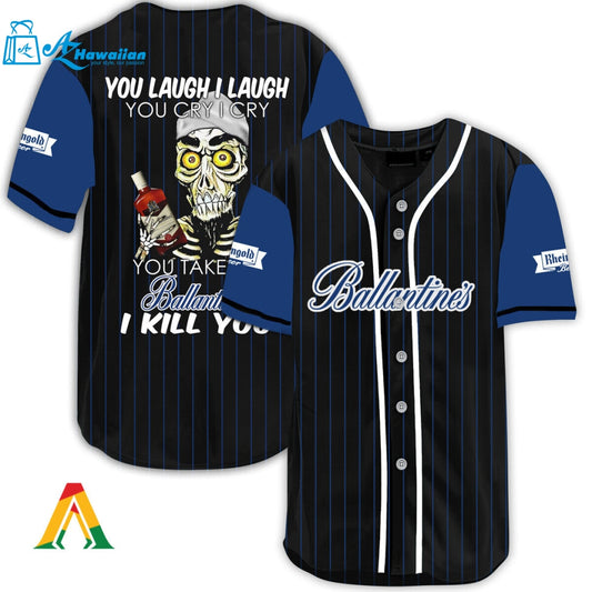 Laugh Cry Take My Ballantines I Kill You Baseball Jersey