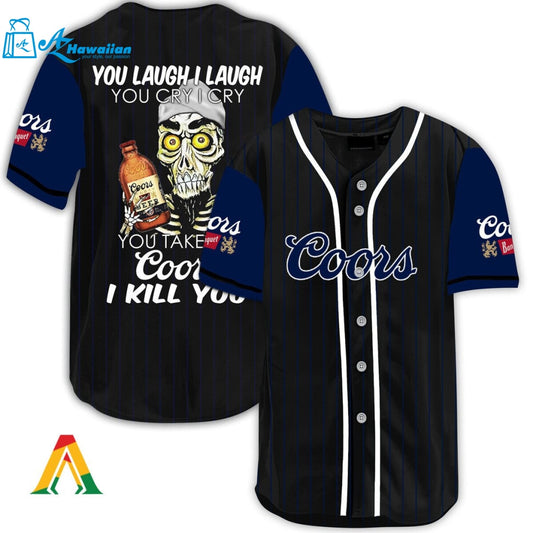 Laugh Cry Take My Coors Banquet I Kill You Baseball Jersey