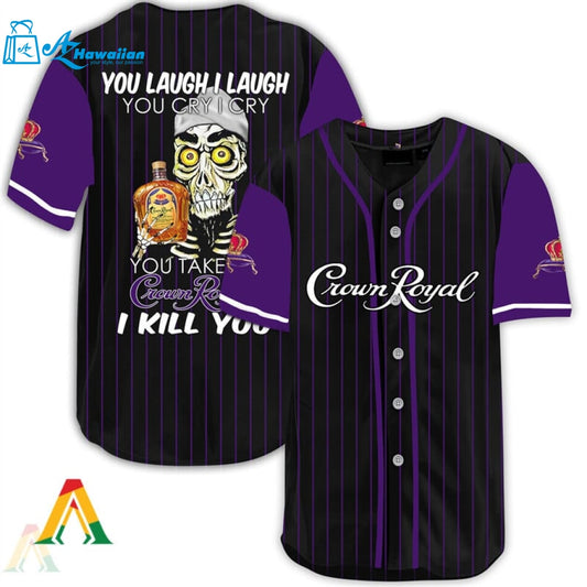 Laugh Cry Take My Crown Royal I Kill You Baseball Jersey