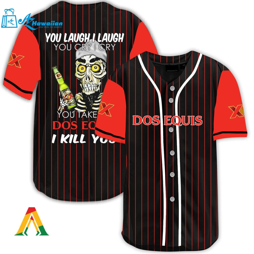 Laugh Cry Take My Dos Equis I Kill You Baseball Jersey