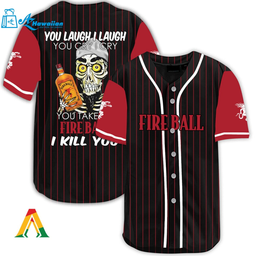 Laugh Cry Take My Fireball Whiskey I Kill You Baseball Jersey