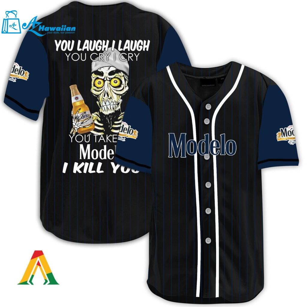 Laugh Cry Take My Modelo Beer I Kill You Baseball Jersey