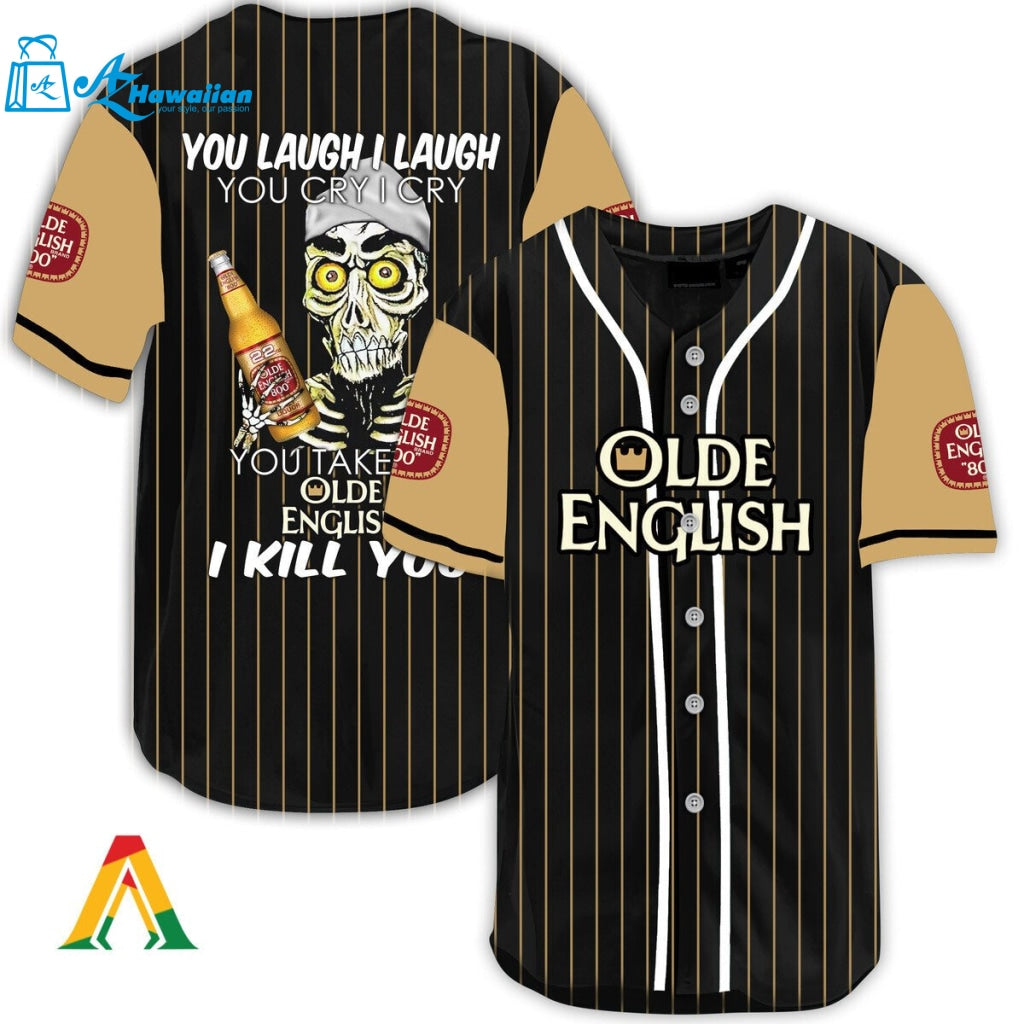 Laugh Cry Take My Olde English 800 Beer I Kill You Baseball Jersey