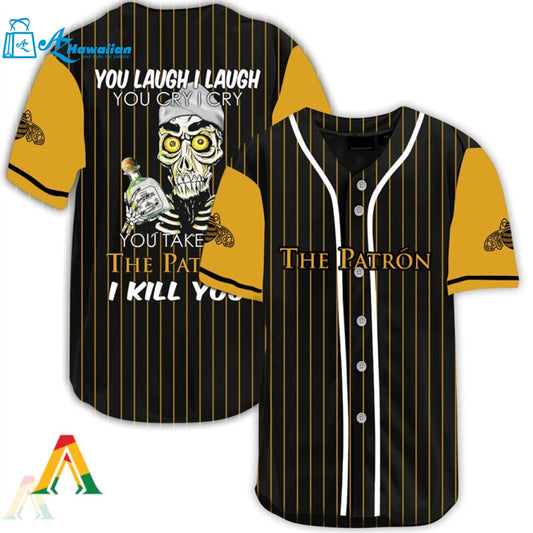 Laugh Cry Take My Patron Tequila I Kill You Baseball Jersey