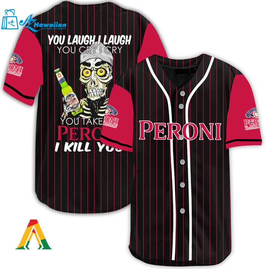 Laugh Cry Take My Peroni Beer I Kill You Baseball Jersey