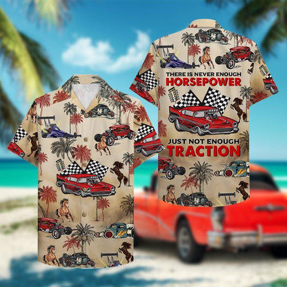 Drag Racing There Is Never Enough Horsepower Just Not Traction - Hawaii Shirt Hawaiian