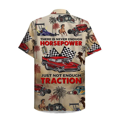 Drag Racing There Is Never Enough Horsepower Just Not Traction - Hawaii Shirt Hawaiian