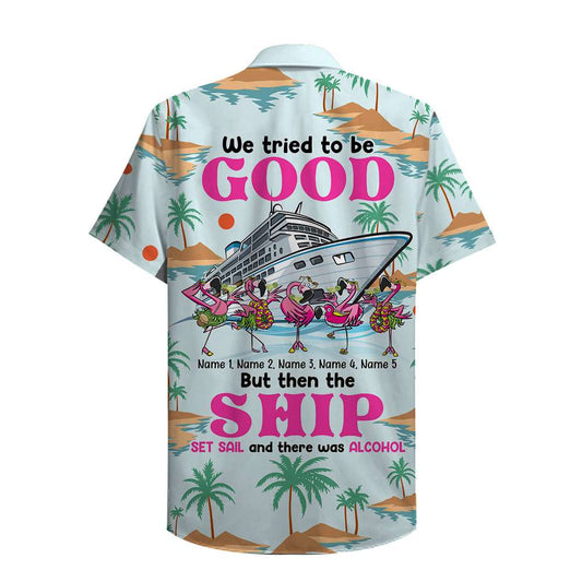 Cruise Flamingo We Tried To Be Good Custom Hawaii Shirt Hawaiian