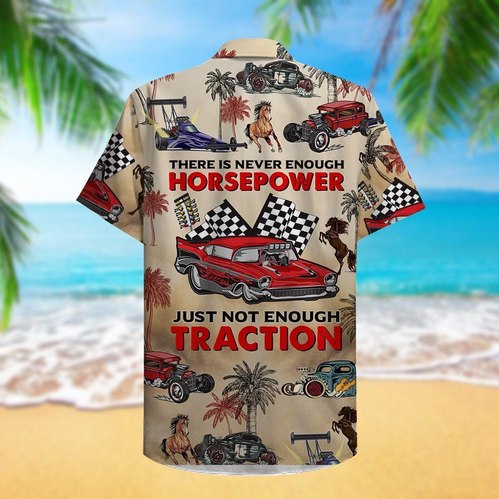 Drag Racing There Is Never Enough Horsepower Just Not Traction - Hawaii Shirt Hawaiian