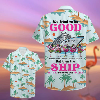 Cruise Flamingo We Tried To Be Good Custom Hawaii Shirt Hawaiian