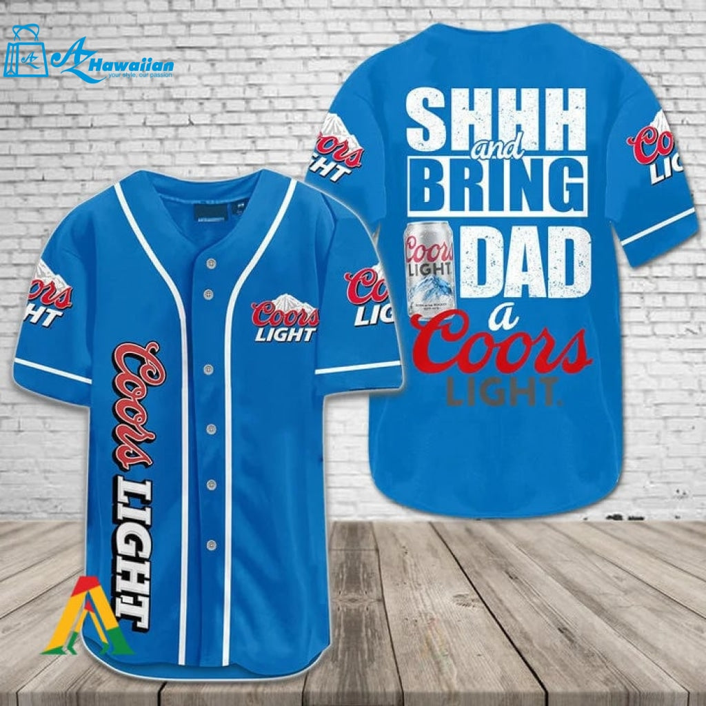 Shh And Bring Dad A Coors Light Baseball Jersey